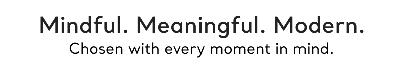 Mindful. Meaningful. Modern.