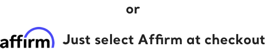 or just select affirm at checkout 